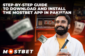 Step-by-Step Guide to Download and Install the Mostbet App in Pakistan