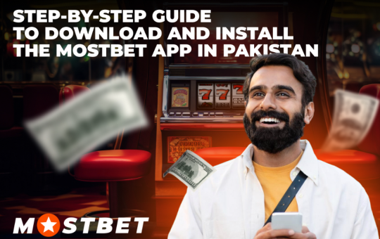 Step-by-Step Guide to Download and Install the Mostbet App in Pakistan