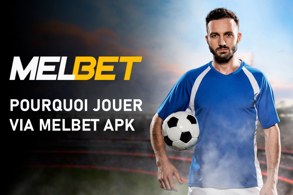 Pourquoi jouer via Melbet APK
